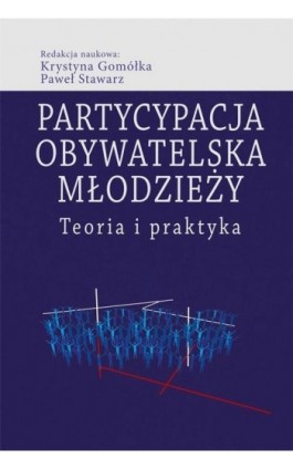 Partycypacja obywatelska młodzieży. Teoria i praktyka - Krystyna Gomółka - Ebook - 978-83-8209-156-4