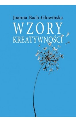 Wzory kreatywności - Joanna Bach-Głowińska - Ebook - 978-83-8209-121-2