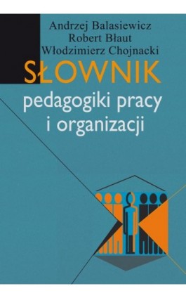 Słownik pedagogiki pracy i organizacji - Andrzej Balasiewicz - Ebook - 978-83-7545-525-0