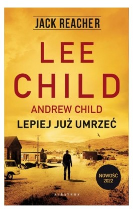 LEPIEJ JUŻ UMRZEĆ - Lee Child - Ebook - 978-83-8215-930-1