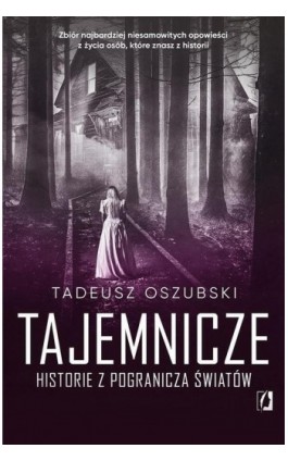 Tajemnicze historie z pogranicza światów - Tadeusz Oszubski - Ebook - 978-83-67247-85-6