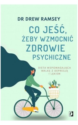 Co jeść, żeby wzmocnić zdrowie psychiczne - Drew Ramsey - Ebook - 978-83-67247-84-9