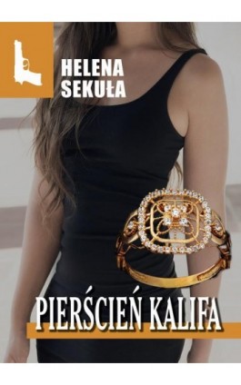 Pierścień Kalifa - Helena Sekuła - Ebook - 978-83-67296-15-1