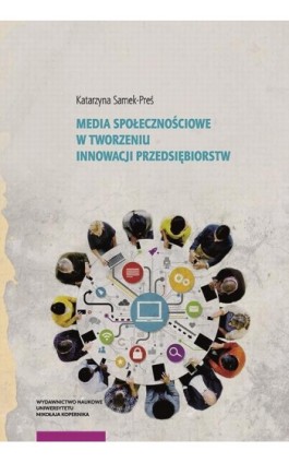 Media społecznościowe w tworzeniu innowacji przedsiębiorstw - Katarzyna Zofia Samek-Preś - Ebook - 978-83-231-4678-0