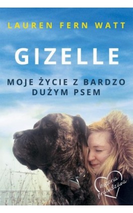 Gizelle. Moje życie z bardzo dużym psem - Lauren Fern Watt - Ebook - 978-83-276-2937-1