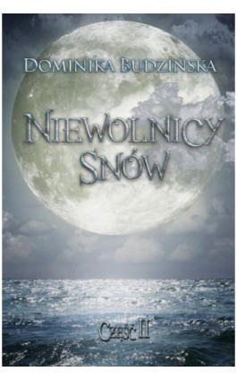 Niewolnicy snów. Część 2 - Dominika Budzińska - Ebook - 978-83-7859-470-3