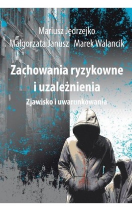 Zachowania ryzykowne i uzależnienia - Mariusz Jędrzejko - Ebook - 978-83-7545-418-5