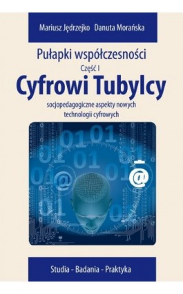 Cyfrowi Tubylcy. Socjopedagogiczne aspekty nowych technologii cyfrowych - Danuta Morańska - Ebook - 978-83-7545-470-3