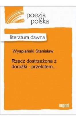 Rzecz dostrzeżona z dorożki - przelotem... - Stanisław Wyspiański - Ebook - 978-83-270-2684-2