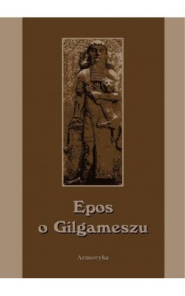 Epos o Gilgameszu - Nieznany - Ebook - 978-83-7950-018-5