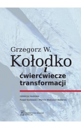 Grzegorz W. Kołodko i ćwierćwiecze transformacji - Ebook - 978-83-7383-690-7