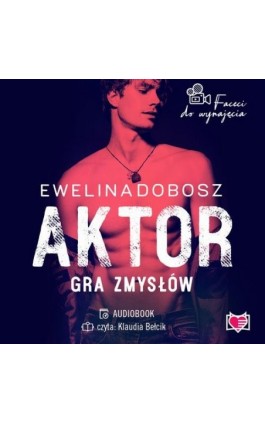 Aktor. Gra zmysłów. Faceci do wynajęcia. Tom 4 - Ewelina Dobosz - Audiobook - 978-83-67137-77-5