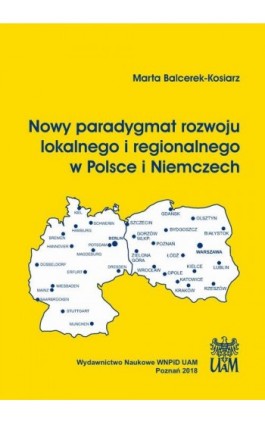 Nowy paradygmat rozwoju lokalnego i regionalnego w Polsce i Niemczech - Marta Balcerek-Kosiarz - Ebook - 978-83-65817-12-9