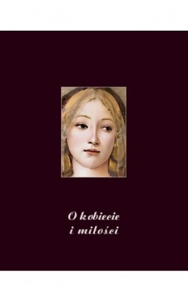 O kobiecie i miłości. Wybór myśli najznakomitszych pisarzy i myślicieli - Kazimierz Bukowski - Ebook - 978-83-7639-338-4