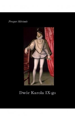 Dwór Karola IX - Prosper Merimee - Ebook - 978-83-7639-336-0