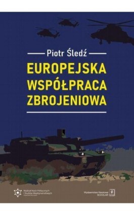 Europejska współpraca zbrojeniowa - Piotr Śledź - Ebook - 978-83-66849-08-2