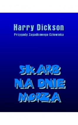 Skarb na dnie morza. Harry Dickson: Przygody Zagadkowego Człowieka. - Anonim - Ebook - 978-83-7639-315-5