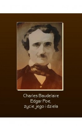 Edgar Poe, życie jego i dzieła - Charles Baudelaire - Ebook - 978-83-7639-320-9