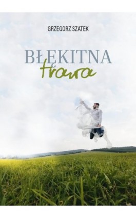 Błękitna trawa - Grzegorz Szatek - Ebook - 978-83-962391-1-2