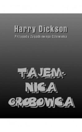 Tajemnica grobowca. Harry Dickson: Przygody Zagadkowego Człowieka - Anonim - Ebook - 978-83-7639-316-2