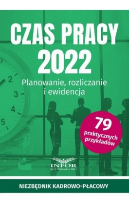 Czas Pracy 2022 Planowanie , rozliczanie i ewidencja - Praca zbiorowa - Ebook - 978-83-8268-070-6