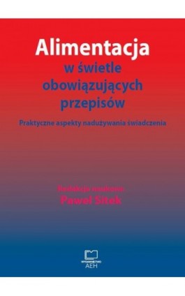 Alimentacja w świetle obowiązujących przepisów. Praktyczne aspekty nadużywania świadczenia - Ebook - 978-83-66552-48-7