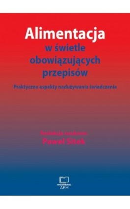 Alimentacja w świetle obowiązujących przepisów. Praktyczne aspekty nadużywania świadczenia - Ebook - 978-83-66552-48-7