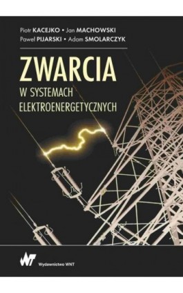 Zwarcia w systemach elektroenergetycznych - Piotr Kacejko - Ebook - 978-83-01-22179-9