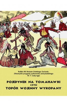Pojedynek na tomahawki czyli Topór wojenny wykopany. Buffalo Bill Bohater Dalekiego Zachodu - Anonim - Ebook - 978-83-7639-344-5