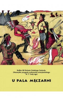 U pala męczarni. Buffalo Bill Bohater Dalekiego Zachodu - Anonim - Ebook - 978-83-7639-343-8