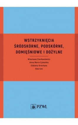 Wstrzyknięcia śródskórne, podskórne, domięśniowe i dożylne - Wiesława Ciechaniewicz - Ebook - 978-83-200-6691-3
