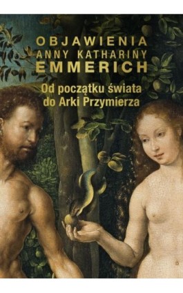 Od początku świata do Arki Przymierza - Anna Katharina Emmerich - Ebook - 978-83-8043-848-4