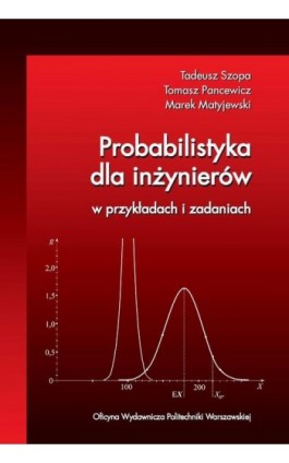 Probabilistyka dla inżynierów w przykładach i zadaniach - Tadeusz Szopa - Ebook - 978-83-8156-298-0