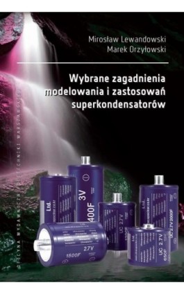 Wybrane zagadnienia modelowania i zastosowań superkondensatorów - Mirosław Lewandowski - Ebook - 978-83-8156-281-2