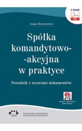 Spółka komandytowo-akcyjna w praktyce. Poradnik z wzorami dokumentów (e-book z suplementem elektronicznym) - Anna Borysewicz - Ebook - 978-83-7804-808-4