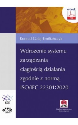 Wdrożenie systemu zarządzania ciągłością działania zgodnie z normą ISO/IEC 22301:2020 (e-book z suplementem elektronicznym) - Konrad Gałaj-Emiliańczyk - Ebook - 978-83-7804-875-6