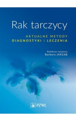 Rak tarczycy. Aktualne metody diagnostyki i leczenia - Ebook - 978-83-200-6687-6