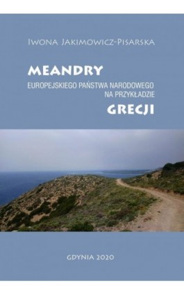 Meandry europejskiego państwa narodowego na przykładzie Grecji - Iwona Jakimowicz-Pisarska - Ebook - 978-83-963739-2-2