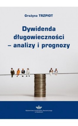 Dywidenda długowieczności – analizy i prognozy - Grażyna Trzpiot - Ebook - 978-83-7875-742-9