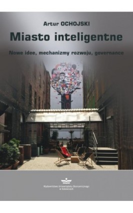 Miasto inteligentne. Nowe idee, mechanizmy rozwoju, governance - Artur Ochojski - Ebook - 978-83-7875-760-3