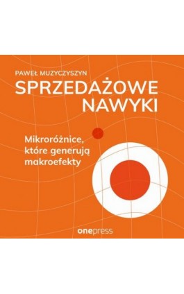 Sprzedażowe nawyki. Mikroróżnice, które generują makroefekty - Paweł Muzyczyszyn - Audiobook - 978-83-283-9413-1