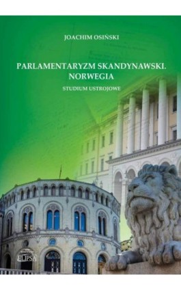 Parlamentaryzm skandynawski Norwegia Studium ustrojowe - Joachim Osiński - Ebook - 978-83-8017-424-5