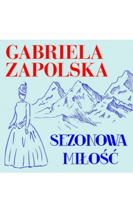 Sezonowa miłość - Gabriela Zapolska - Audiobook - 978-83-67296-37-3