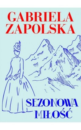 Sezonowa miłość - Gabriela Zapolska - Ebook - 978-83-67296-36-6