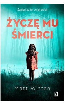 Życzę mu śmierci - Matt Witten - Ebook - 978-83-67247-97-9