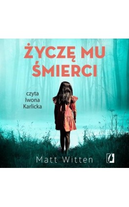 Życzę mu śmierci - Matt Witten - Audiobook - 978-83-67247-78-8