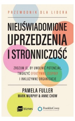 Nieuświadomione uprzedzenia i stronniczość. Zrozum je, by uwolnić potencjał, tworzyć efektywne zespoły i inkluzywne organizacje - Pamela Fuller - Ebook - 978-83-8231-176-1