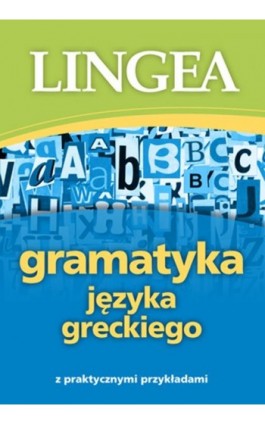Gramatyka języka greckiego z praktycznymi przykładami - Lingea - Ebook - 978-83-66416-00-0