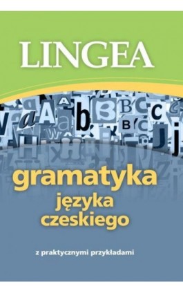Gramatyka języka czeskiego z praktycznymi przykładami - Lingea - Ebook - 978-83-65049-51-3