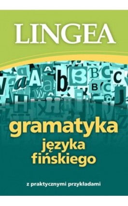 Gramatyka języka fińskiego z praktycznymi przykładami - Lingea - Ebook - 978-83-66416-05-5